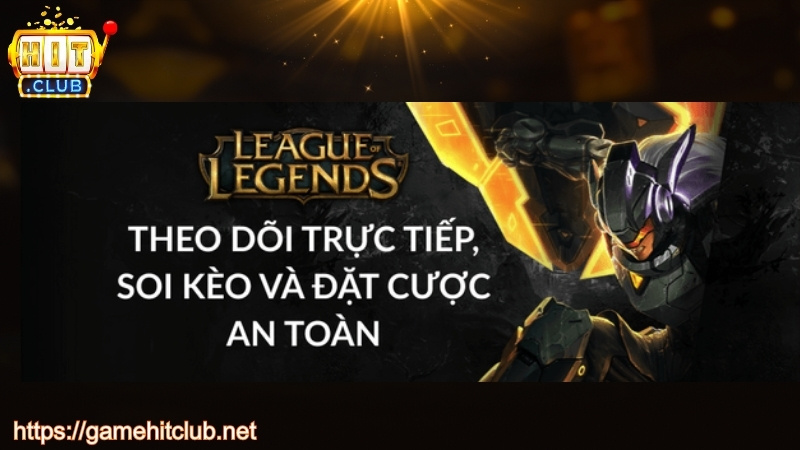 Cá cược liên minh huyền thoại tại Esport HITCLUB