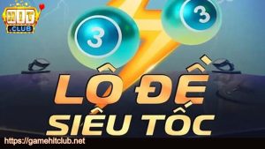 Giới thiệu trò chơi lô đề siêu tốc HITCLUB
