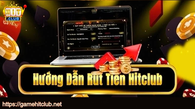 Hướng dẫn rút tiền HITCLUB chi tiết
