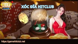 Khám phá trò chơi xóc đĩa HITCLUB
