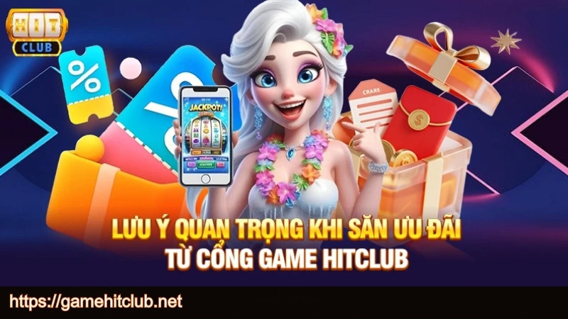 Lưu ý khi săn ưu đãi sự kiện HITCLUB